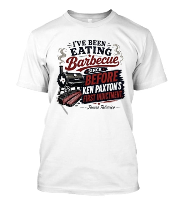 I've Been Eating Barbecue Since Before Ken Paxton's First Indictment James Talarico T-Shirt