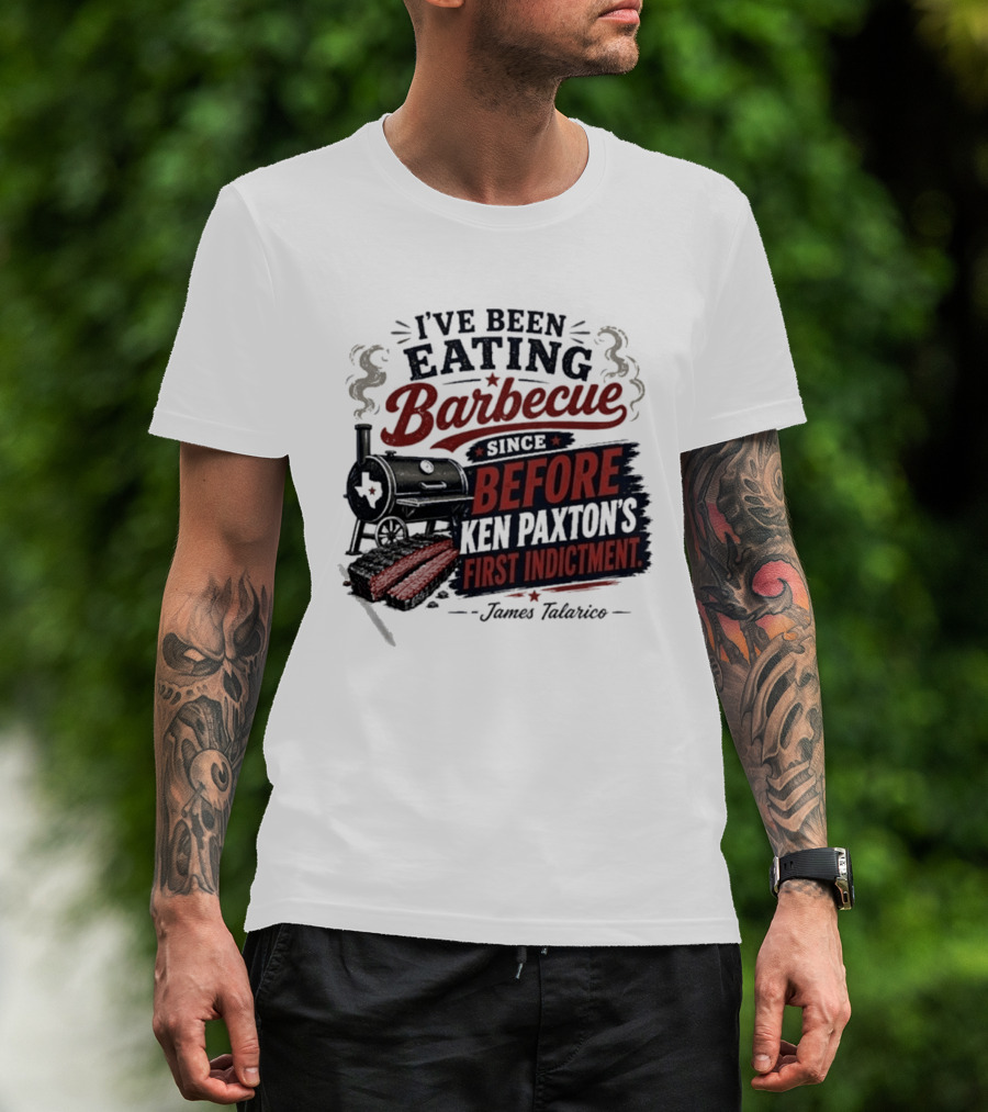 I've Been Eating Barbecue Since Before Ken Paxton's First Indictment James Talarico T-Shirt