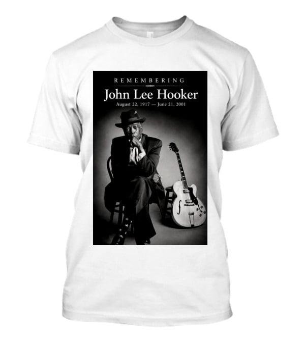 Remembering John Lee Hooker August 22 1917 June 21 2001 Blues Legend Guitarist T-Shirt