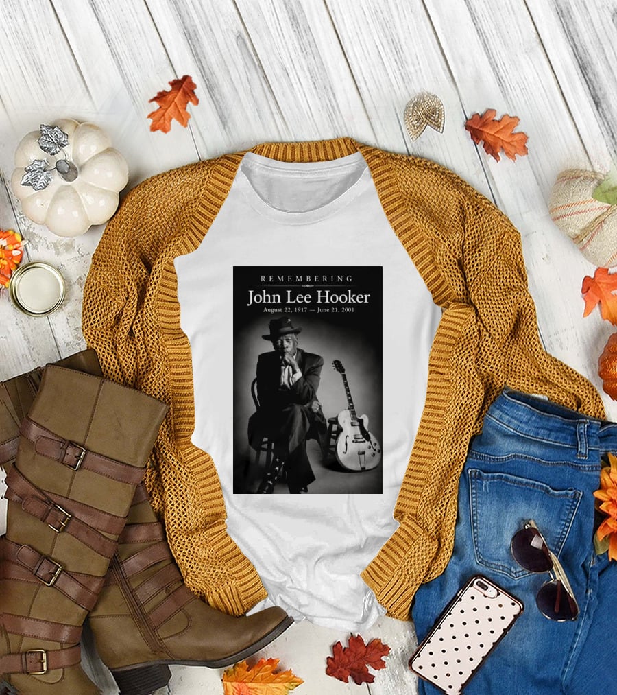 Remembering John Lee Hooker August 22 1917 June 21 2001 Blues Legend Guitarist T-Shirt