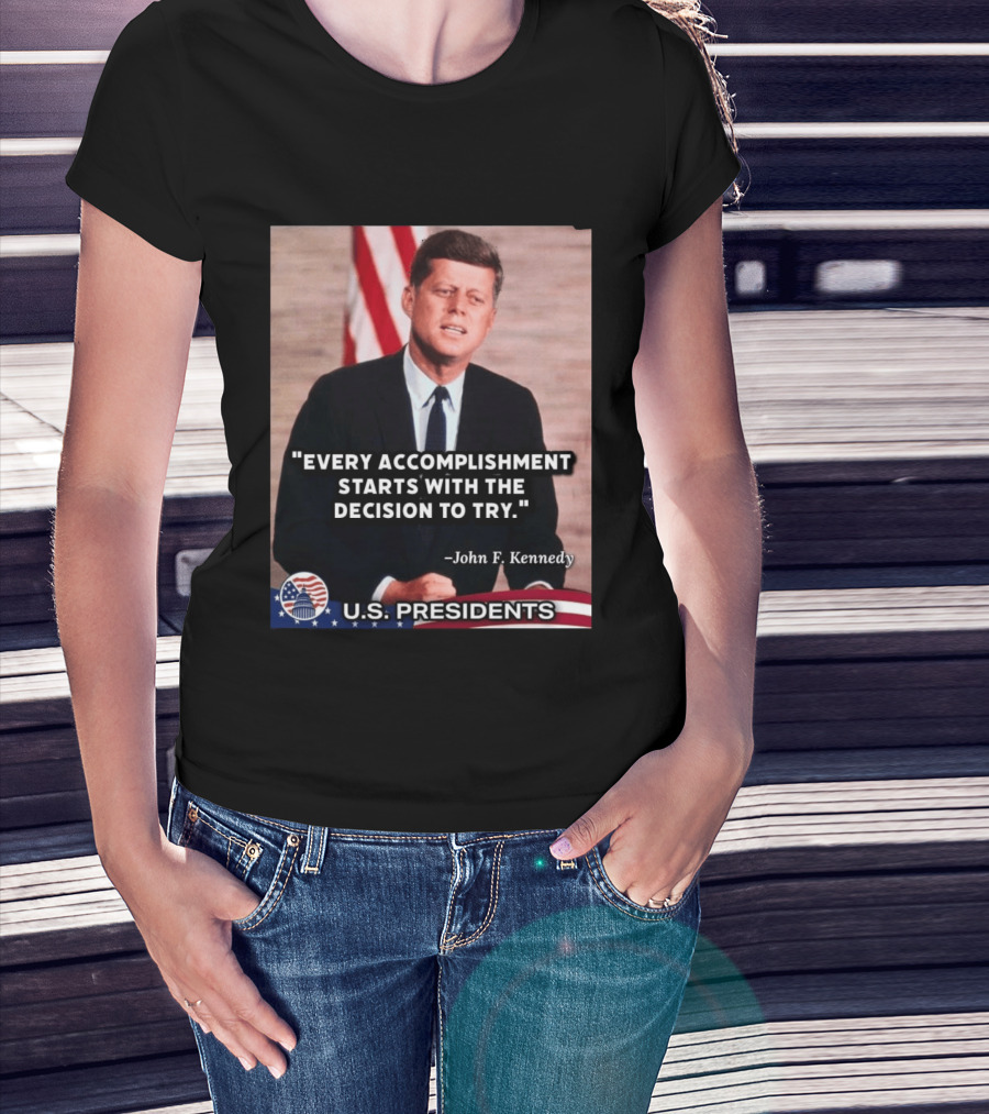 Every Accomplishment Starts With The Decision To Try John F. Kennedy U.S. Presidents T-Shirt
