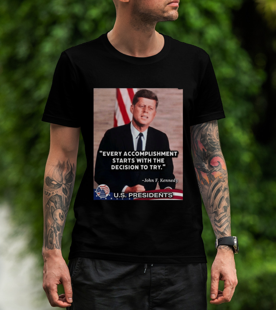 Every Accomplishment Starts With The Decision To Try John F. Kennedy U.S. Presidents T-Shirt