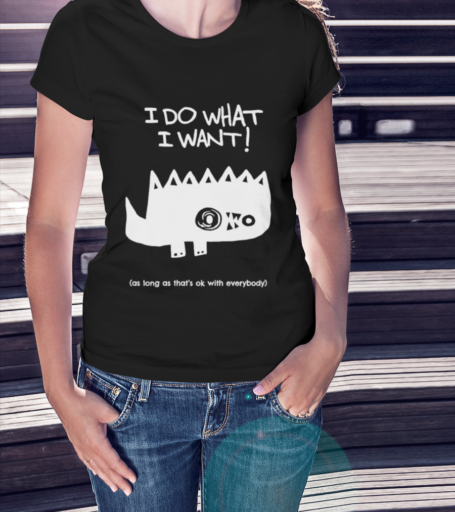 I Do What I Want As Long As That's Ok With Everybody Cute Spiky Creature T-Shirt