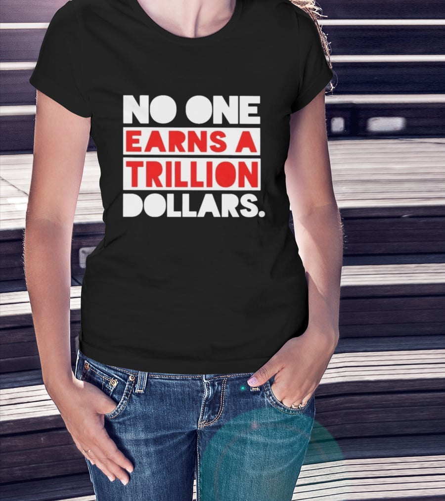 No One Earns A Trillion Dollars Bold Red And White T-Shirt