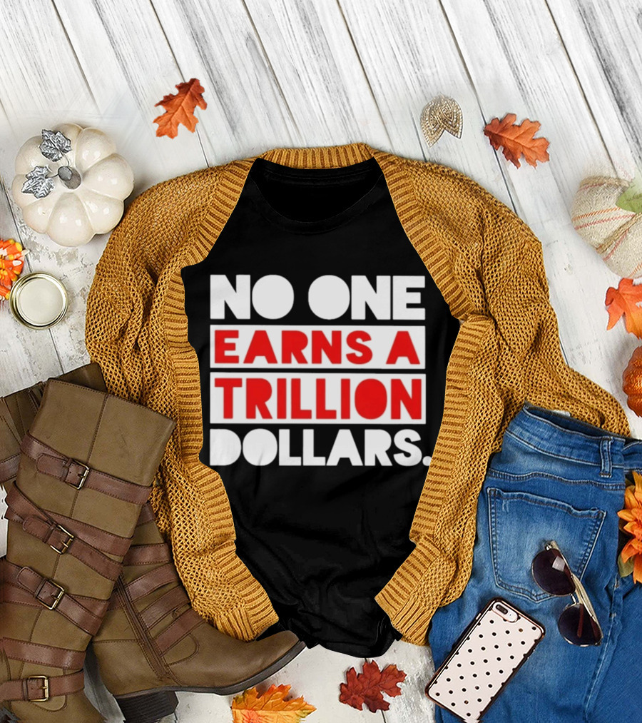 No One Earns a Trillion Dollars Bold Red and White T-Shirt