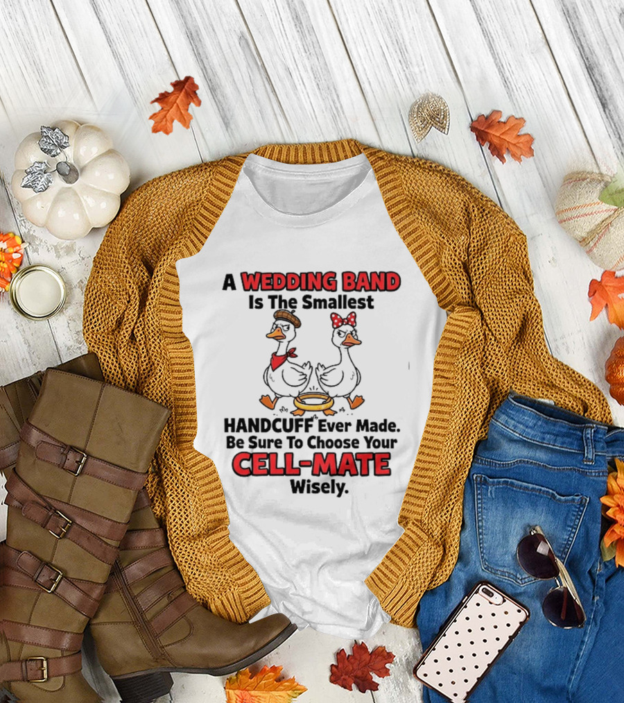 A Wedding Band Is The Smallest Handcuff Ever Made Be Sure To Choose Your Cell Mate Wisely Duck Couple T-Shirt
