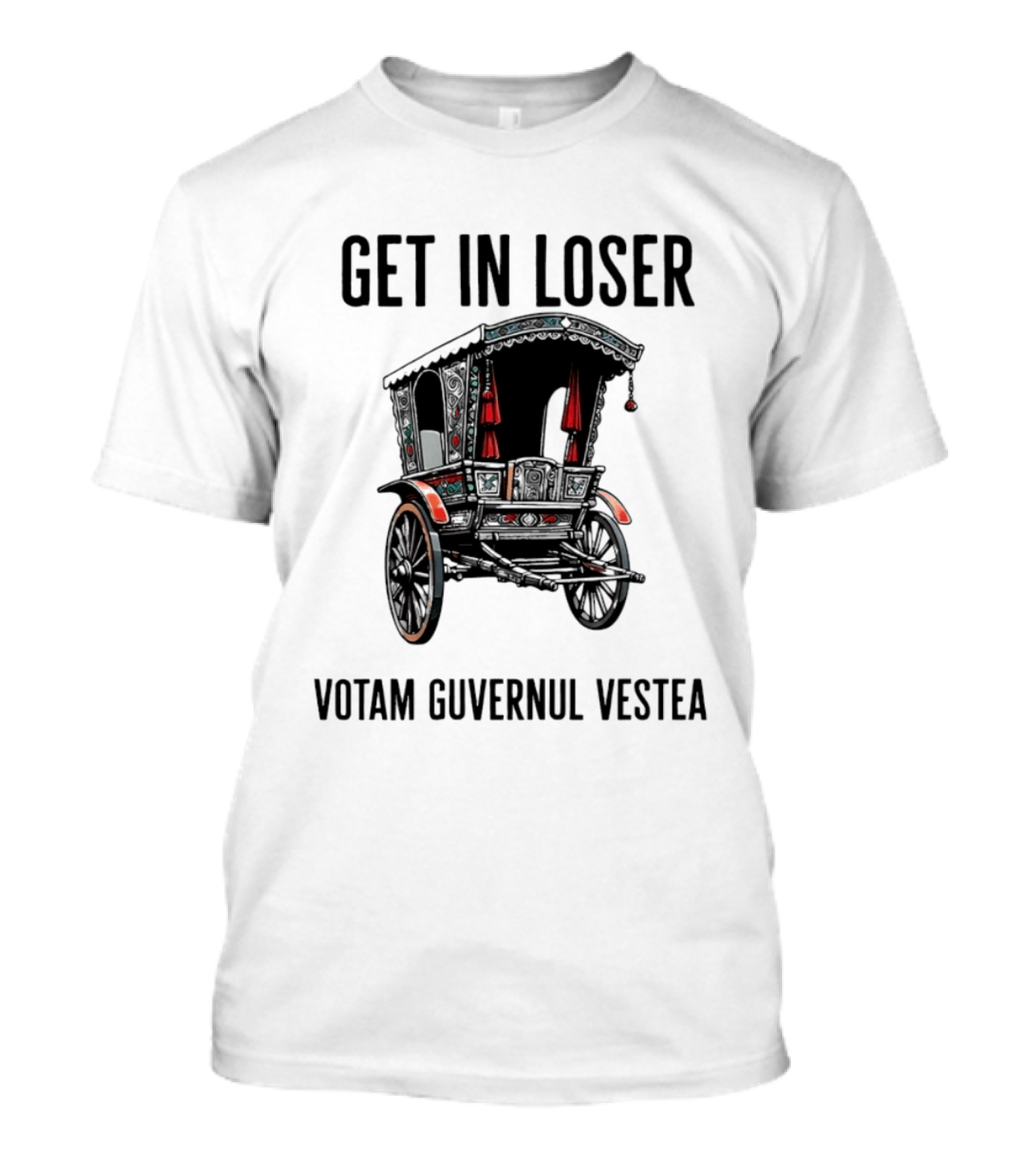 Get In Loser Votam Guvernul Vestea Carriage T-Shirt