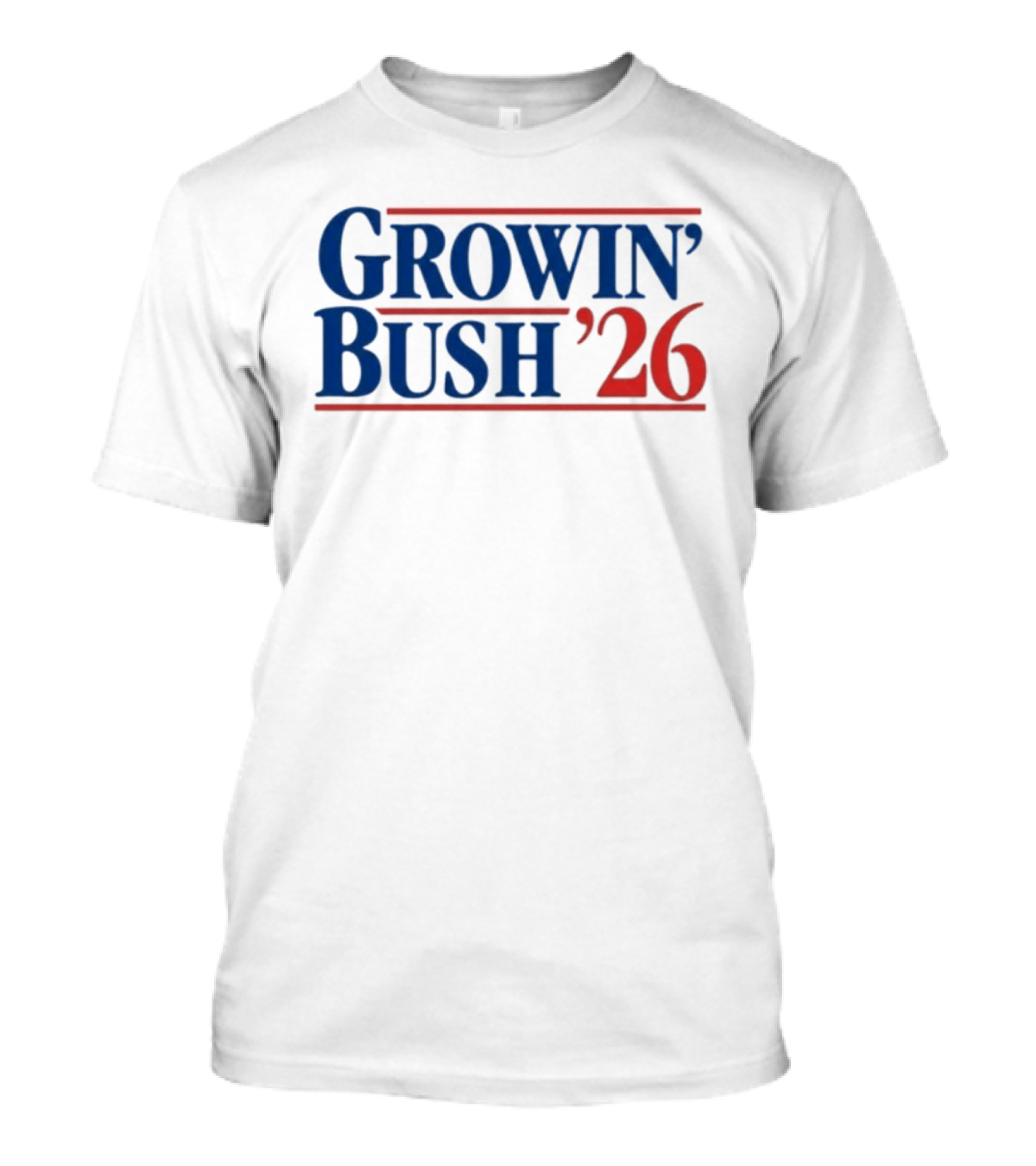 Growin' Bush '26 Election Year Humor T-Shirt