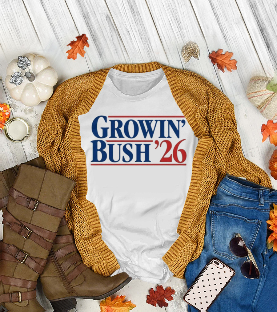 Growin' Bush '26 Election Year Humor T-Shirt
