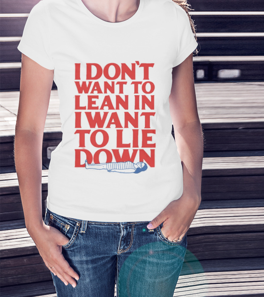 I Don't Want To Lean In I Want To Lie Down Skeleton Humor T-Shirt