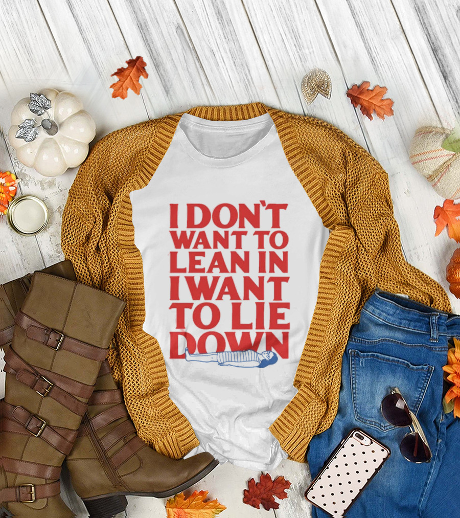 I Don't Want To Lean In I Want To Lie Down Skeleton Humor T-Shirt