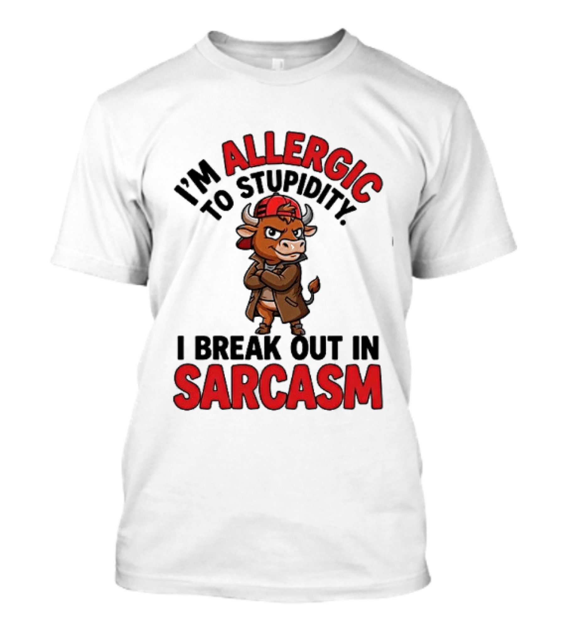 I'm Allergic To Stupidity I Break Out In Sarcasm T-Shirt