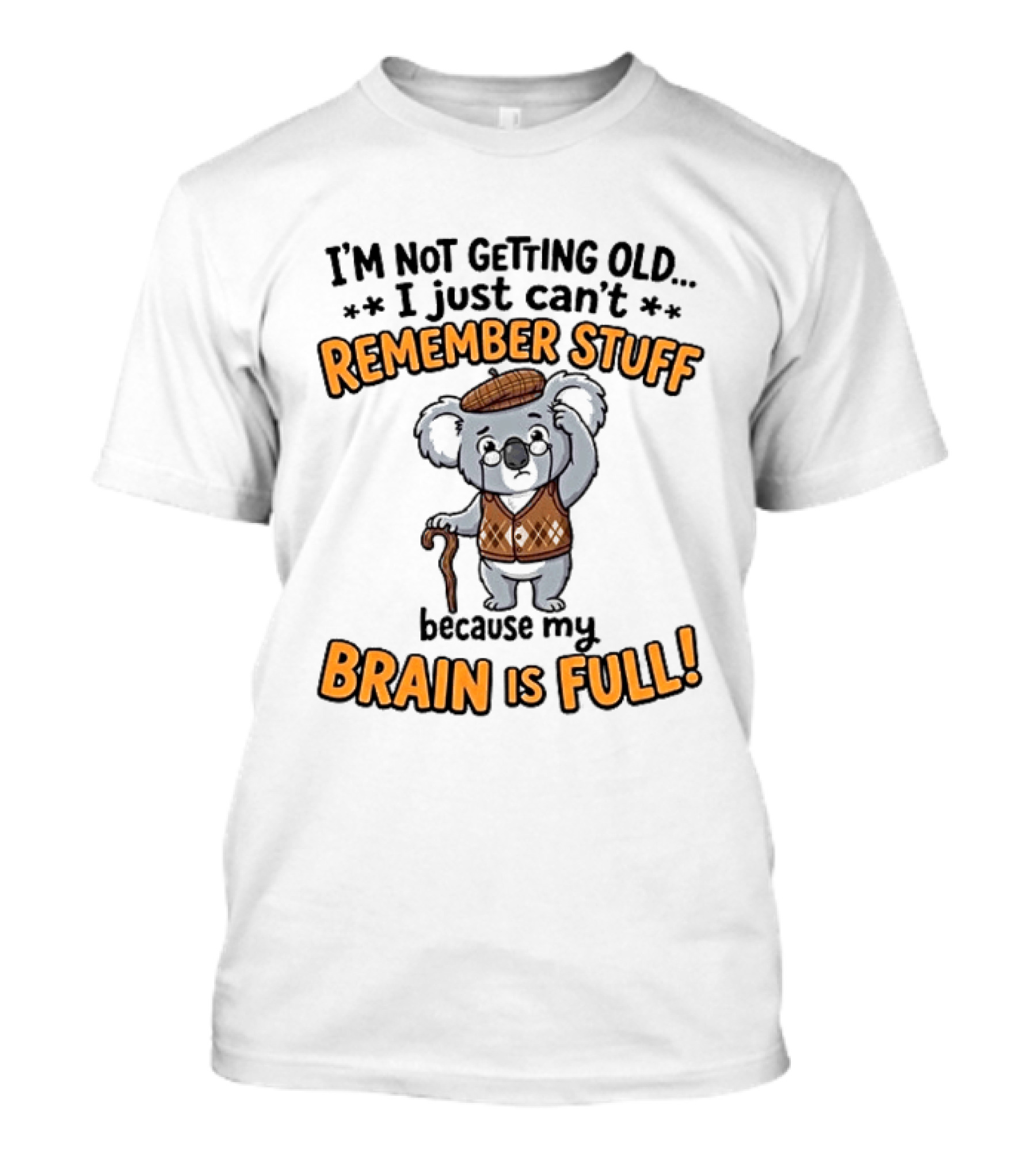 I'm Not Getting Old I Just Can't Remember Stuff Because My Brain Is Full Koala T-Shirt