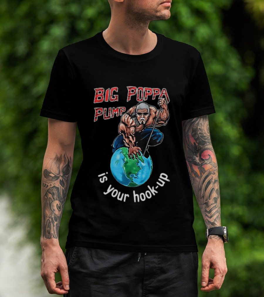 Big Poppa Pump Is Your Hook Up Holla If Ya Hear Me Wrestling T-Shirt