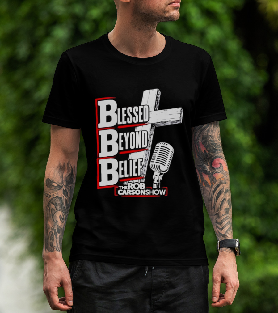 Blessed Beyond Belief BBB The Rob Carson Show T-Shirt