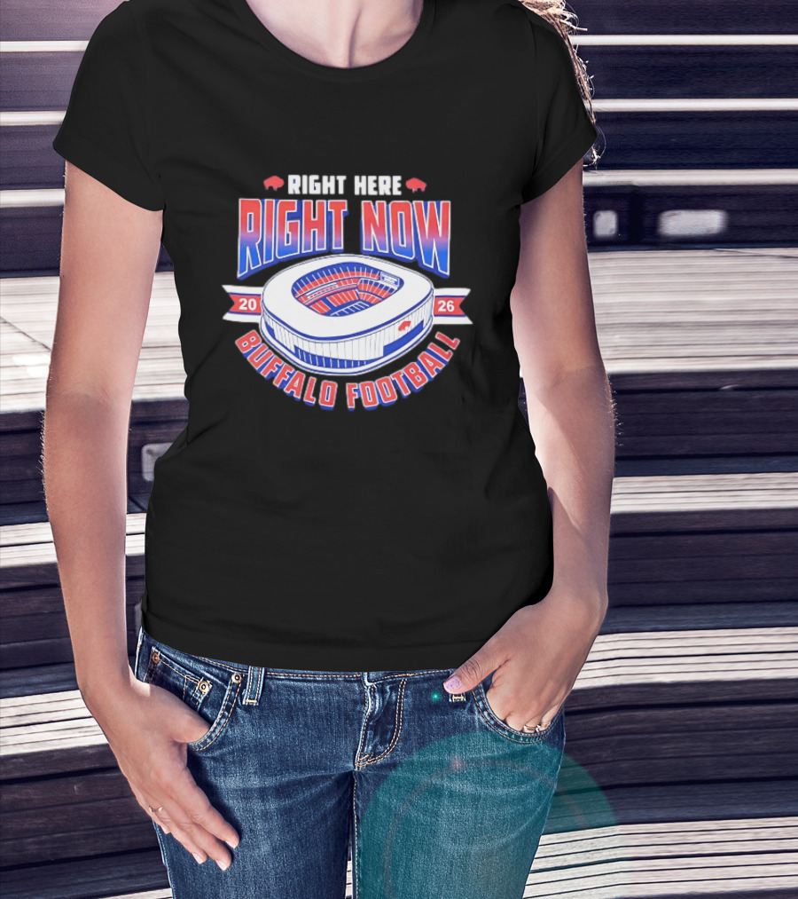 Buffalo Bills Right Here Right Now 2026 Buffalo Football Stadium T-Shirt