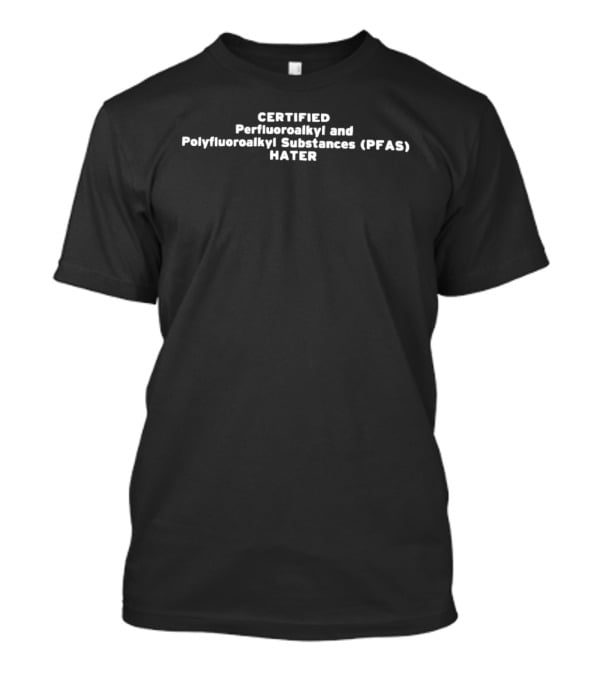 CERTIFIED Perfluoroalkyl And Polyfluoroalkyl Substances PFAS MATTER T-Shirt