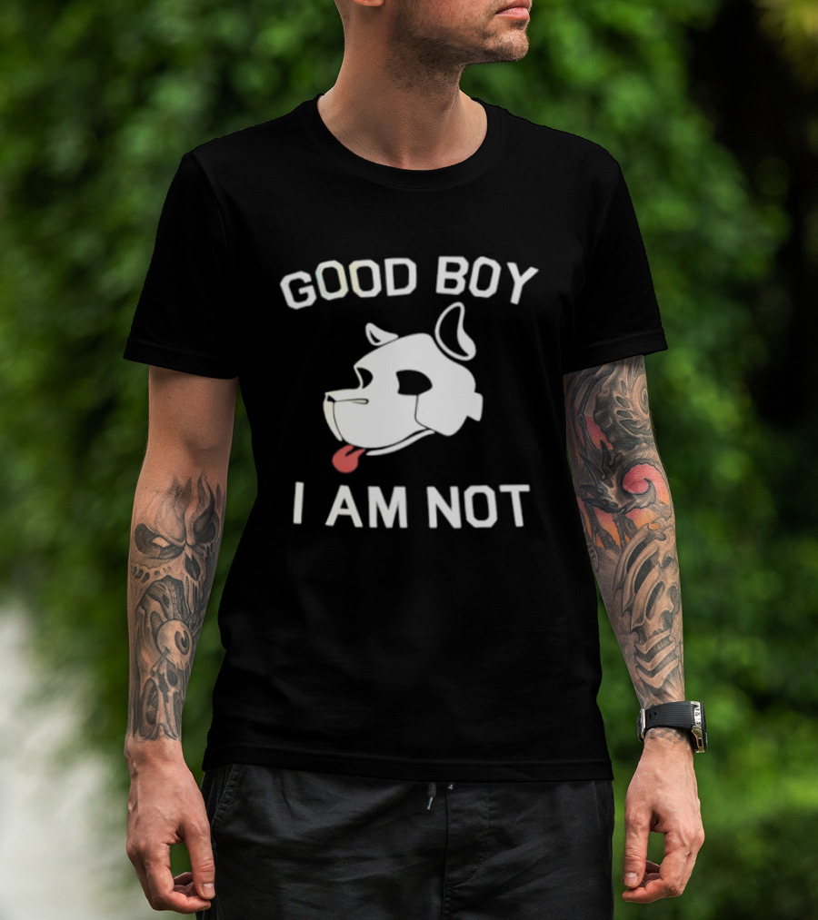 Good Boy I Am Not Dog Head Sarcastic T-Shirt