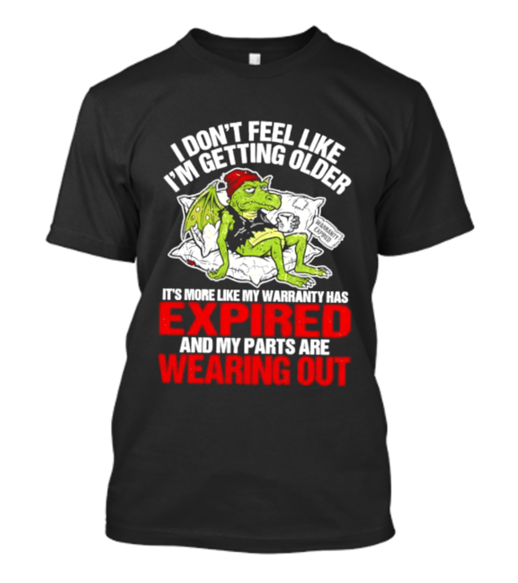 Grumpy Dragon I Don't Feel Like I'm Getting Older My Warranty Has Expired And My Parts Are Wearing Out T-Shirt