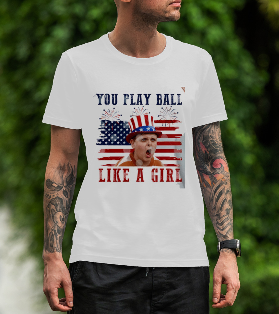 The Sandlot You Play Ball Like A Girl Patriotic 4th Of July American Flag Hat T-Shirt