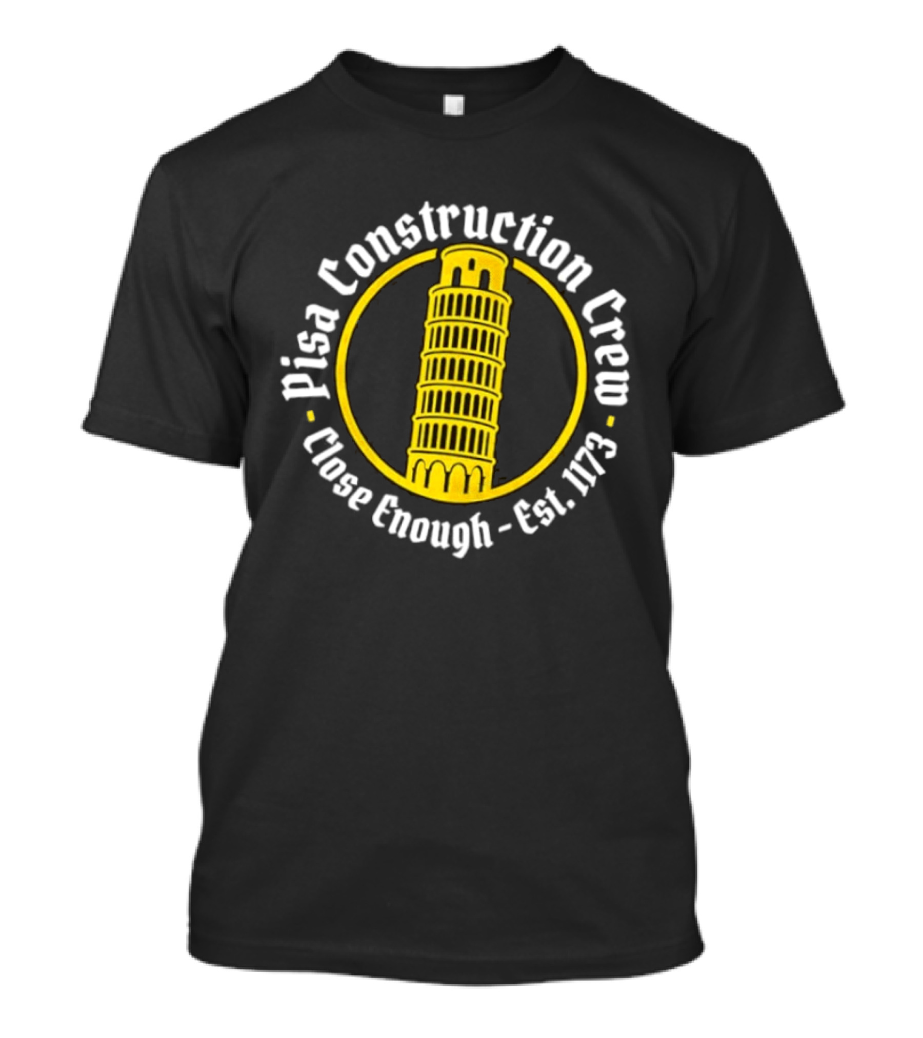 Pisa Construction Crew Leaning Tower Humor Close Enough Est 1173 T-Shirt