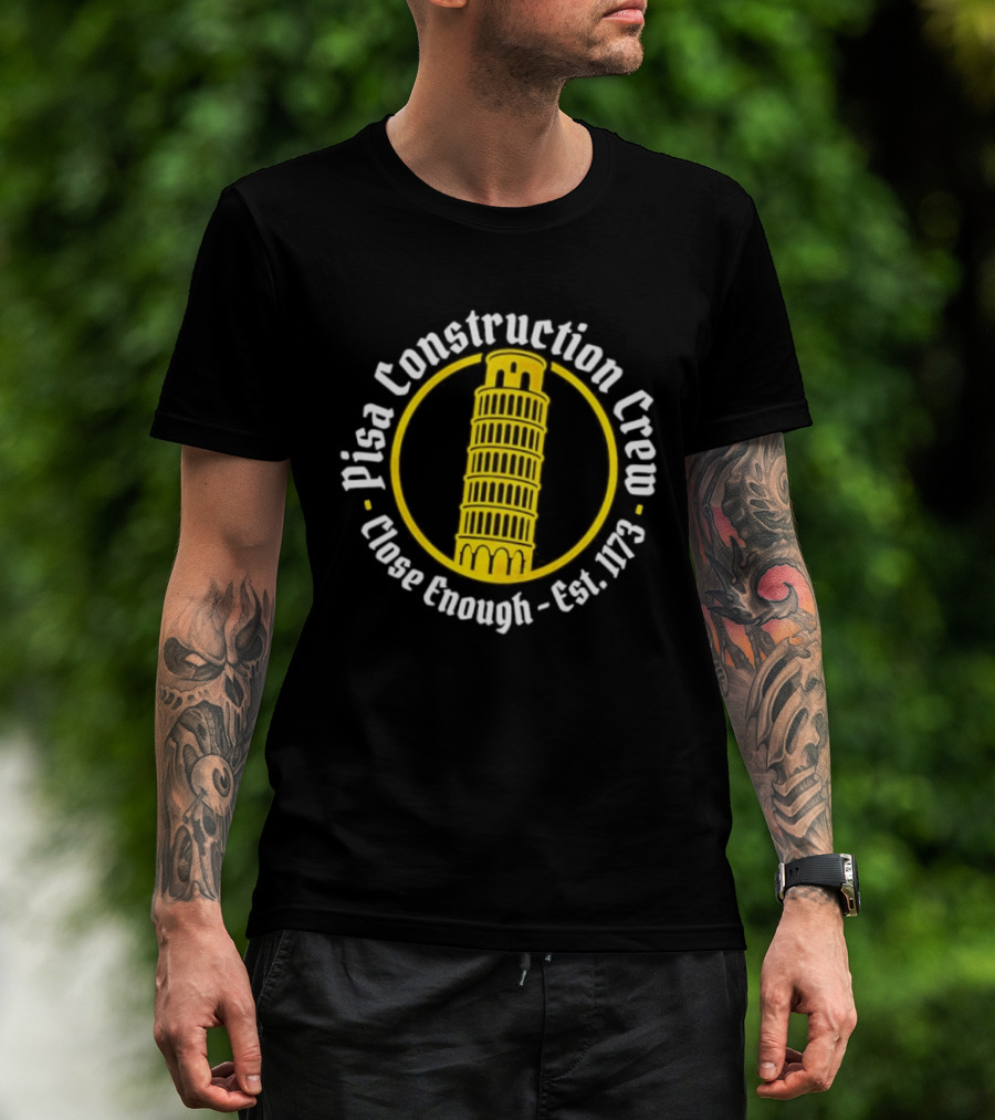 Pisa Construction Crew Leaning Tower Humor Close Enough Est 1173 T-Shirt