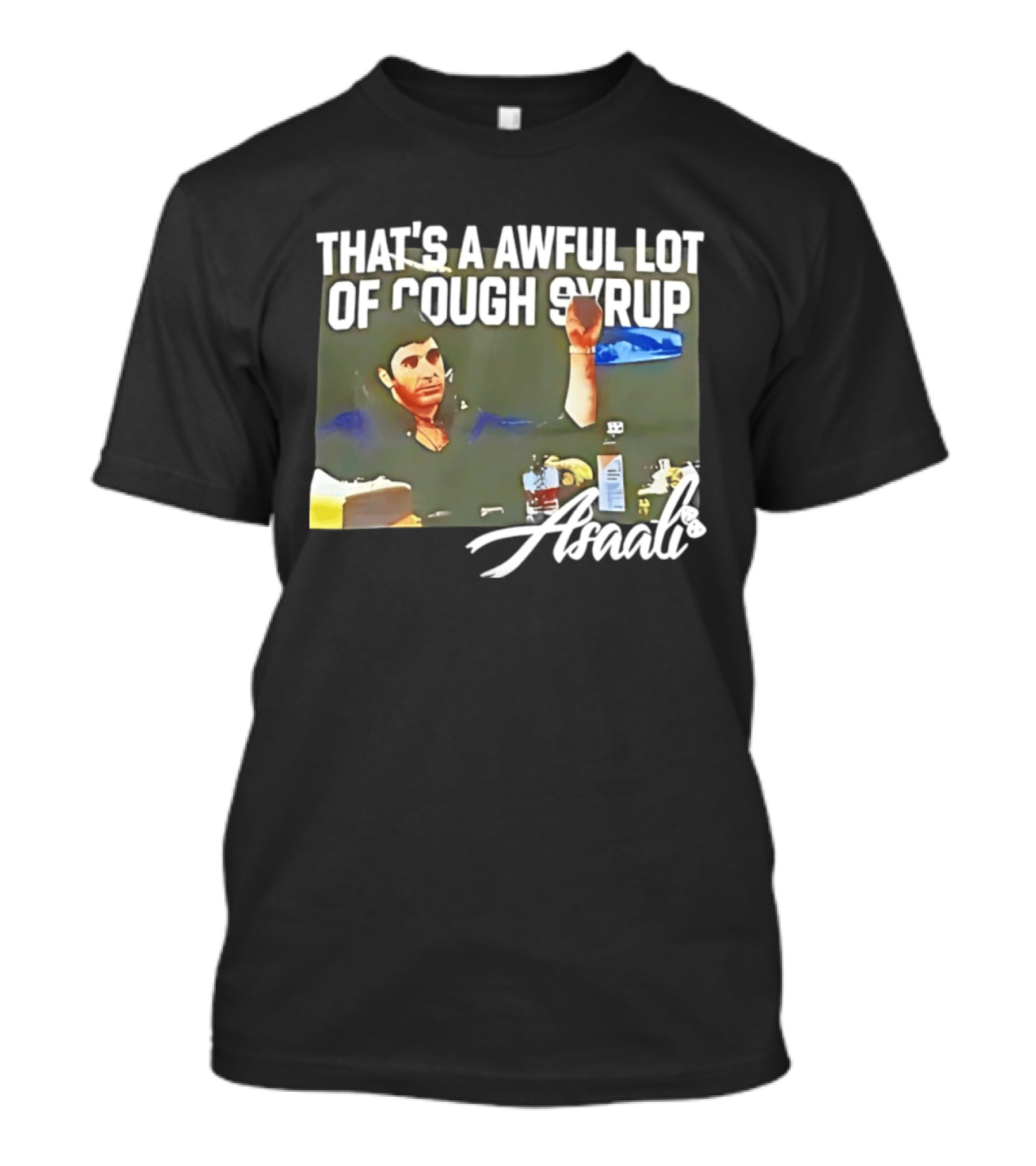 That's A Awful Lot Of Cough Syrup Scarface Amarli T-Shirt