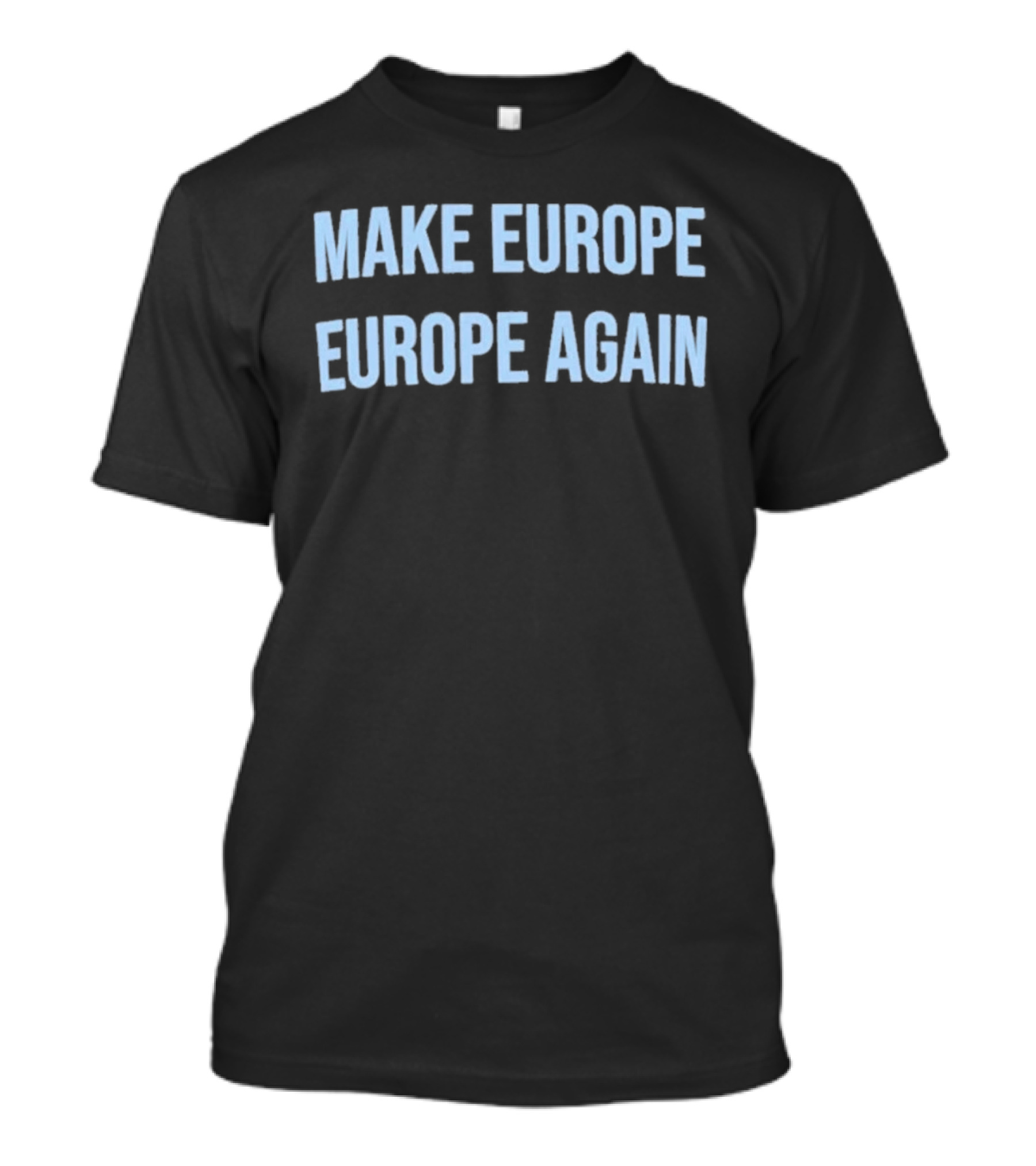 Make Europe Europe Again Text Bold Political Catchphrase T-Shirt