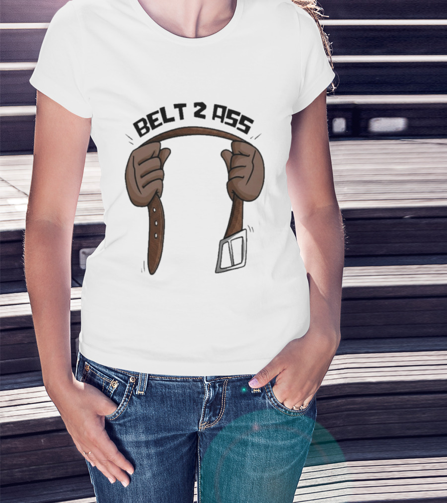 Belt 2 Ass Funny Belt Holding T-Shirt