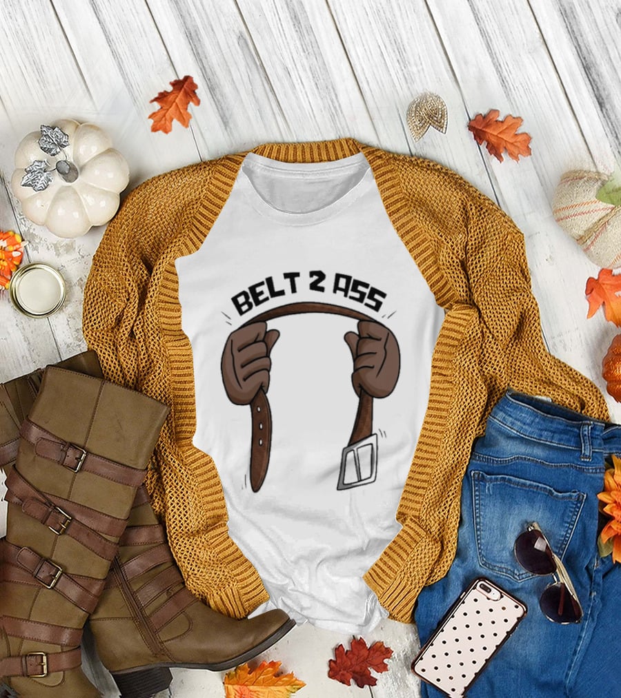 Belt 2 Ass Funny Belt Holding T-Shirt