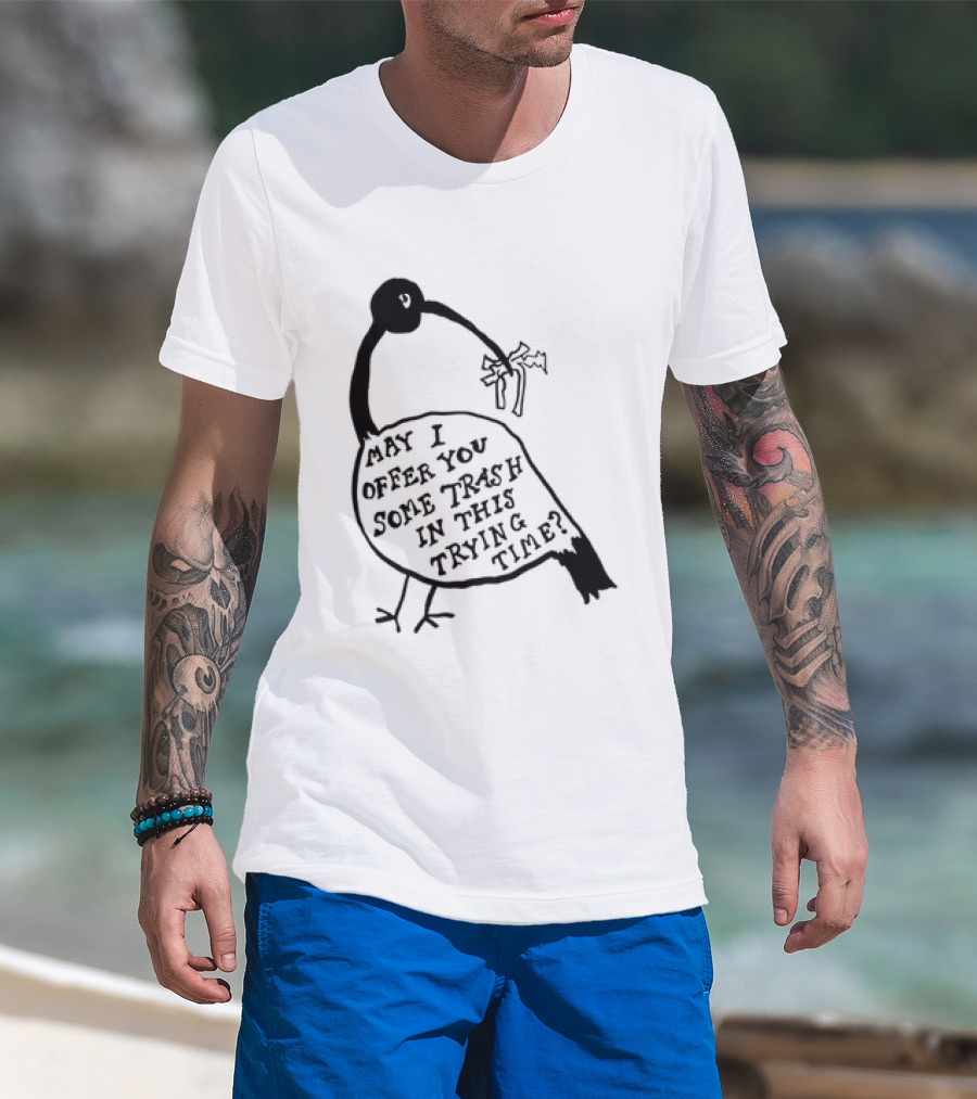 May I Offer You Some Trash In This Trying Time Funny Bird T-Shirt