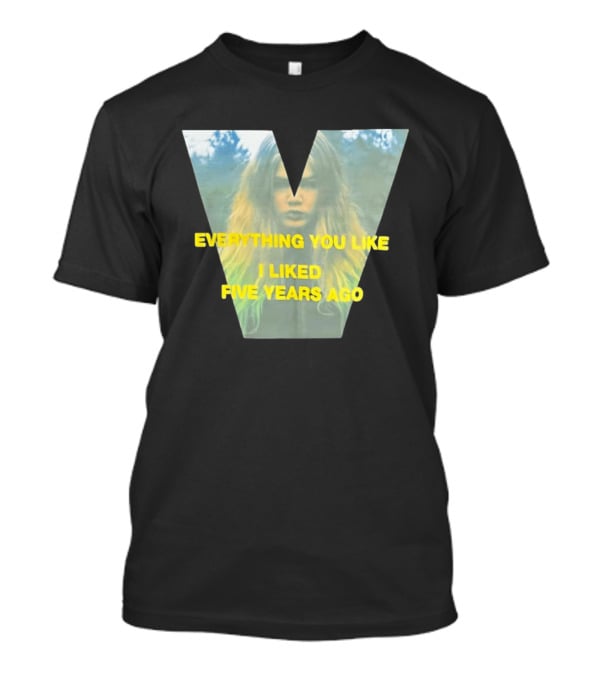 Everything You Like I Liked Five Years Ago Vintage Style V Shape T-Shirt