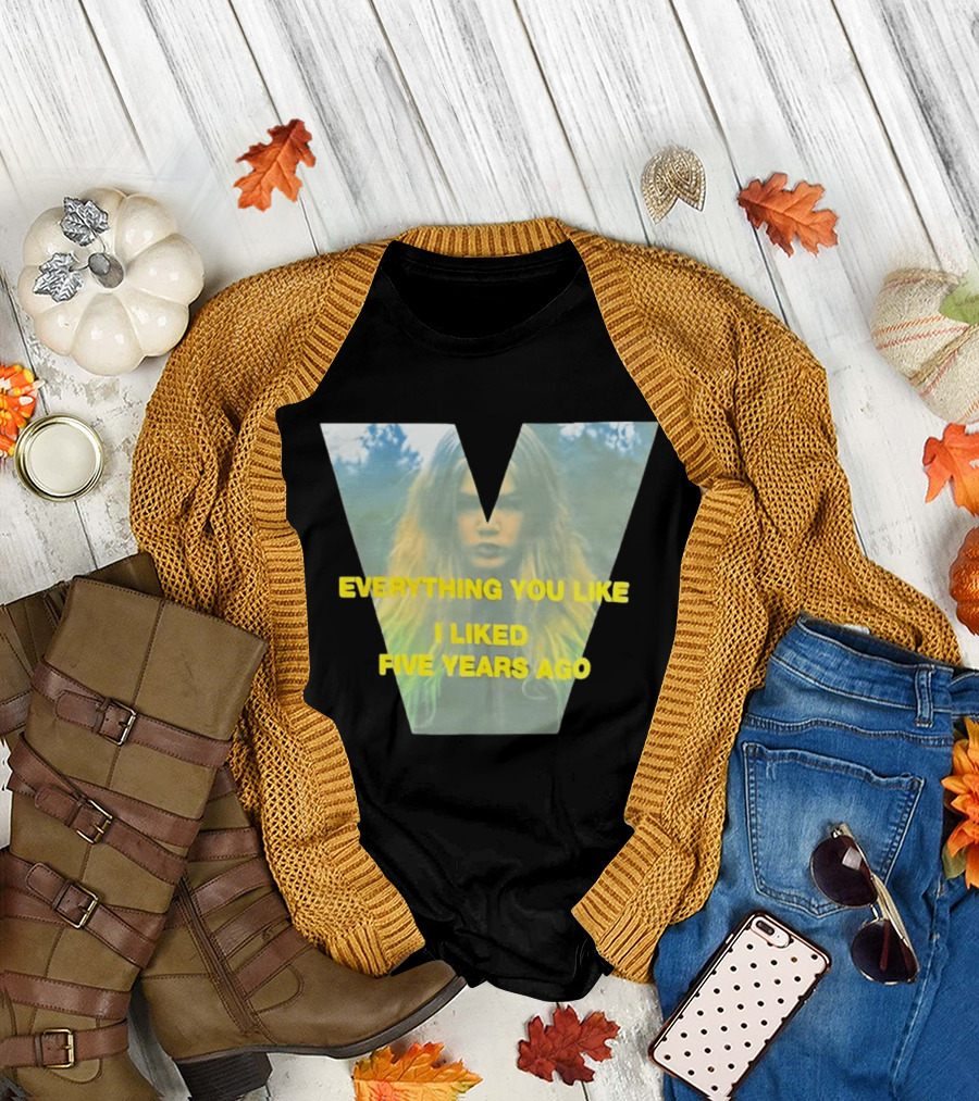 Everything You Like I Liked Five Years Ago Vintage Style V Shape T-Shirt