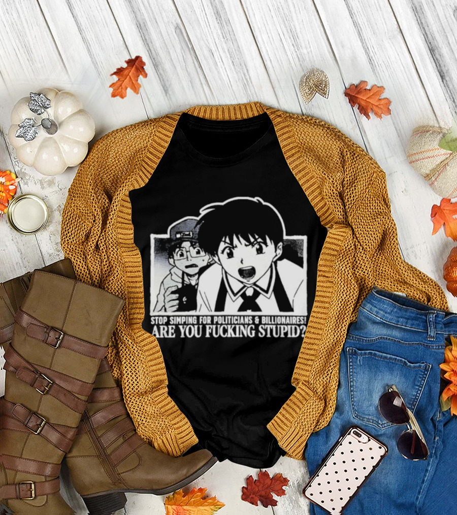 Neon Genesis Evangelion Are You Fuckin Stupid Stop Simping for Politicians and Billionaires T-Shirt