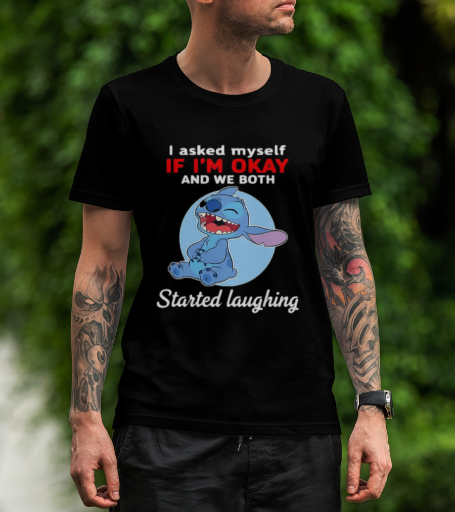 Stitch I Asked Myself If I'm Okay And We Both Started Laughing T-Shirt