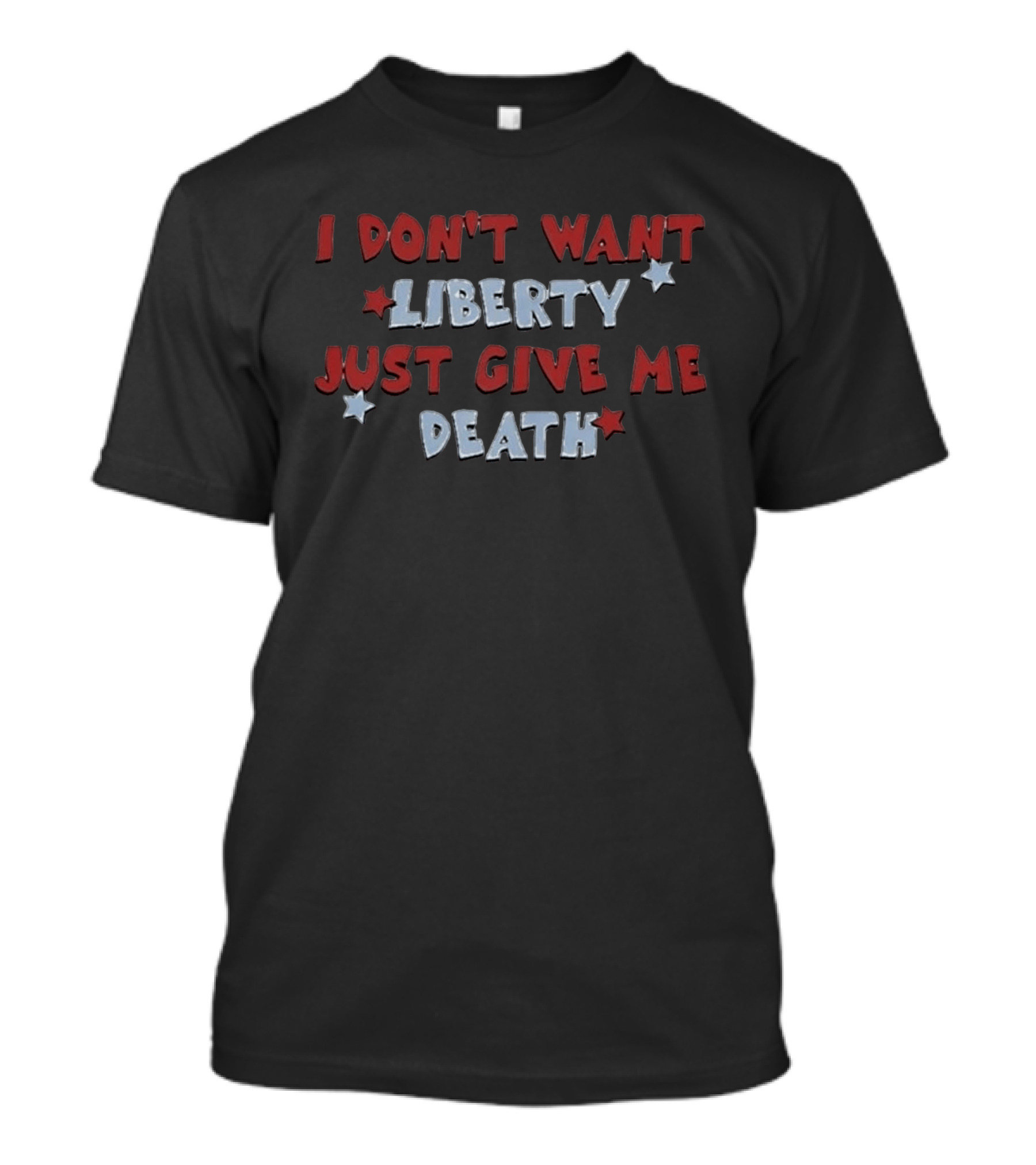 I Don't Want Liberty Just Give Me Death Red White Blue Star T-Shirt