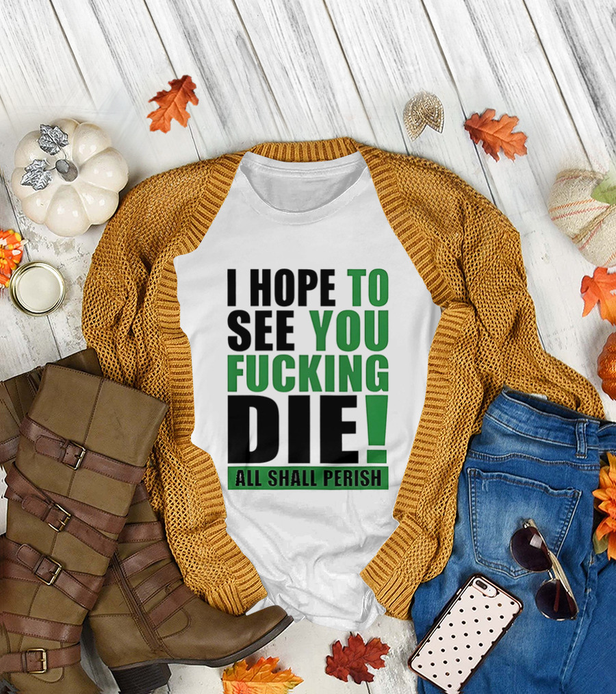 I Hope to See You Fucking Die All Shall Perish Metal Band Merchandise T-Shirt