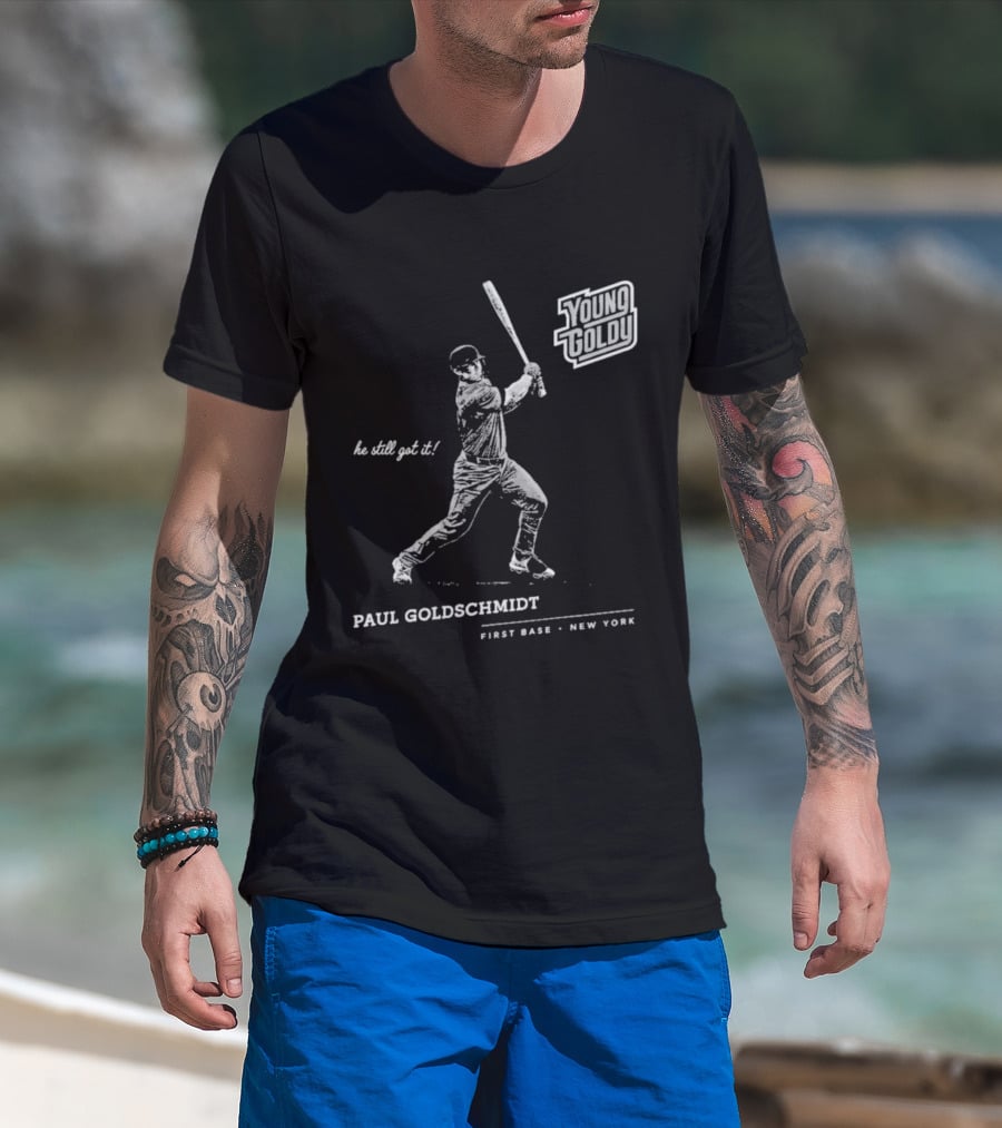 Paul Goldschmidt Young Goldy First Base New York He Still Got It T-Shirt