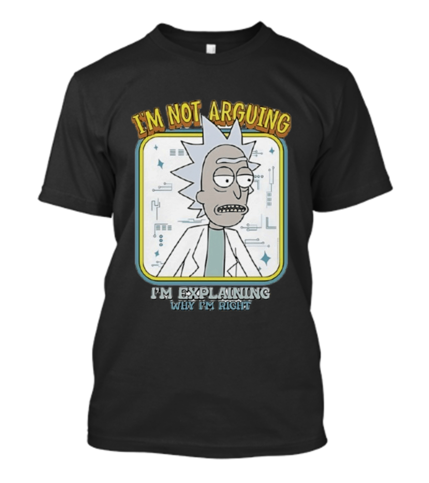 Rick Sanchez I'm Not Arguing I'm Explaining Why I'm Right T-Shirt