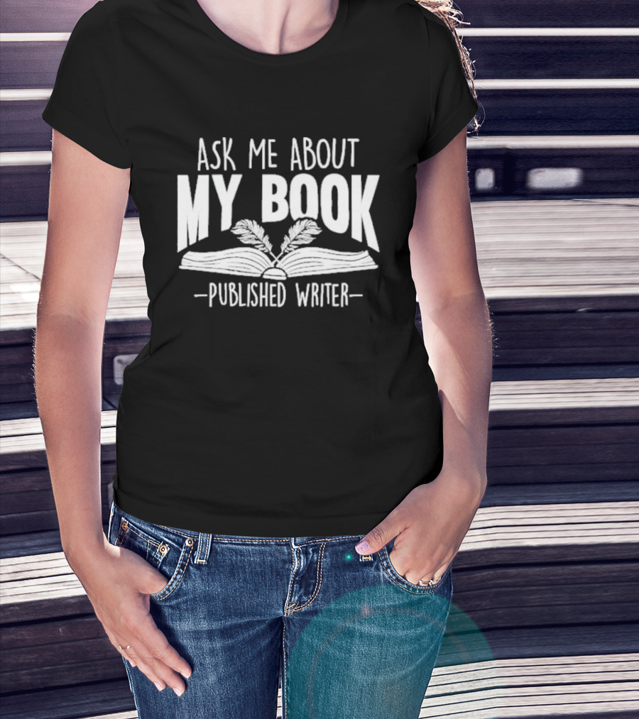 Ask Me About My Book Published Writer Book Lover Gifts Writer Enthusiast Conversation Starter T-Shirt