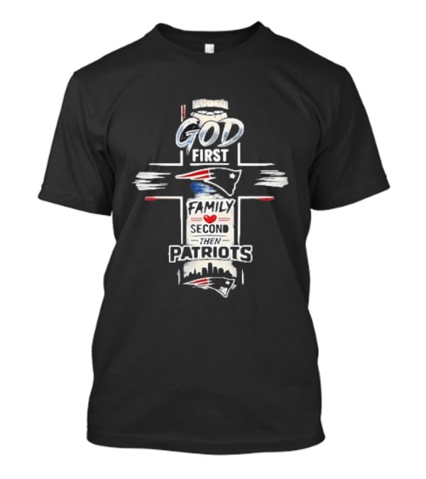 Patriots God First Family Second Then Patriots Cross Football Fan T-Shirt