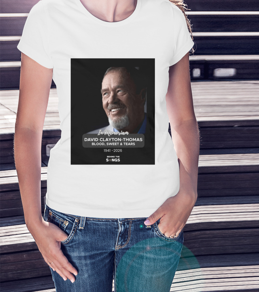 In Memoriam David Clayton Thomas Blood Sweat & Tears 1941 2026 Behind The Songs T-Shirt