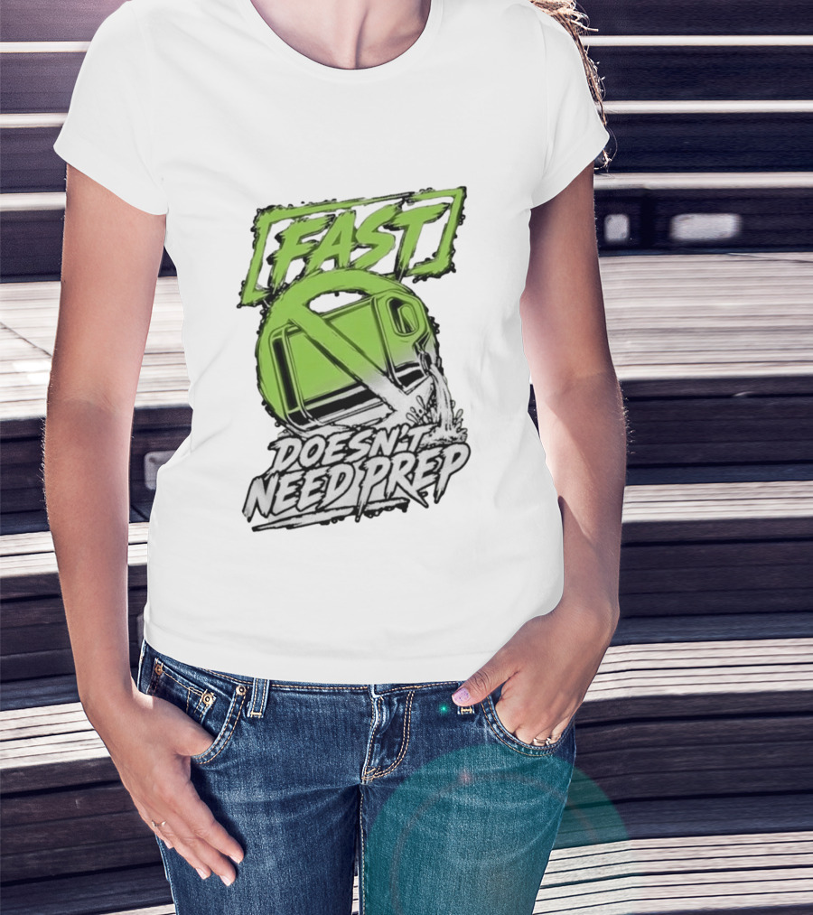 Fast Doesn't Need Prep No Bottle Racing T-Shirt