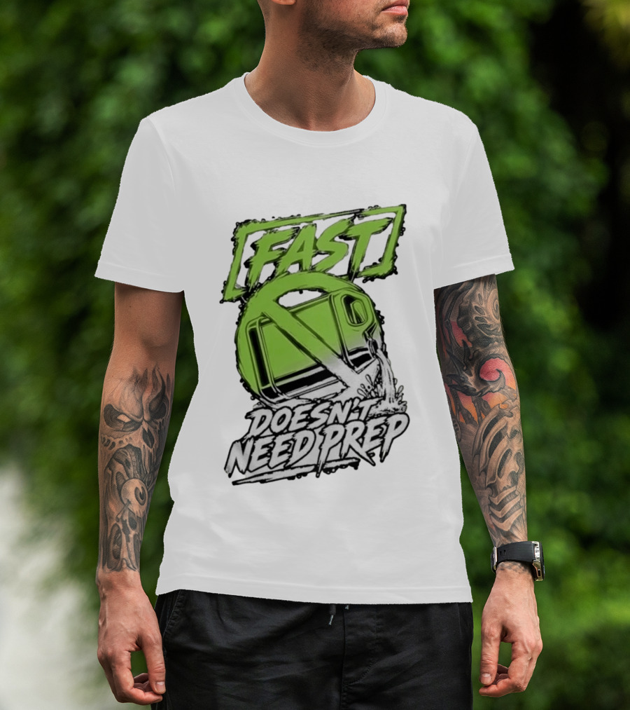 Fast Doesn't Need Prep No Bottle Racing T-Shirt