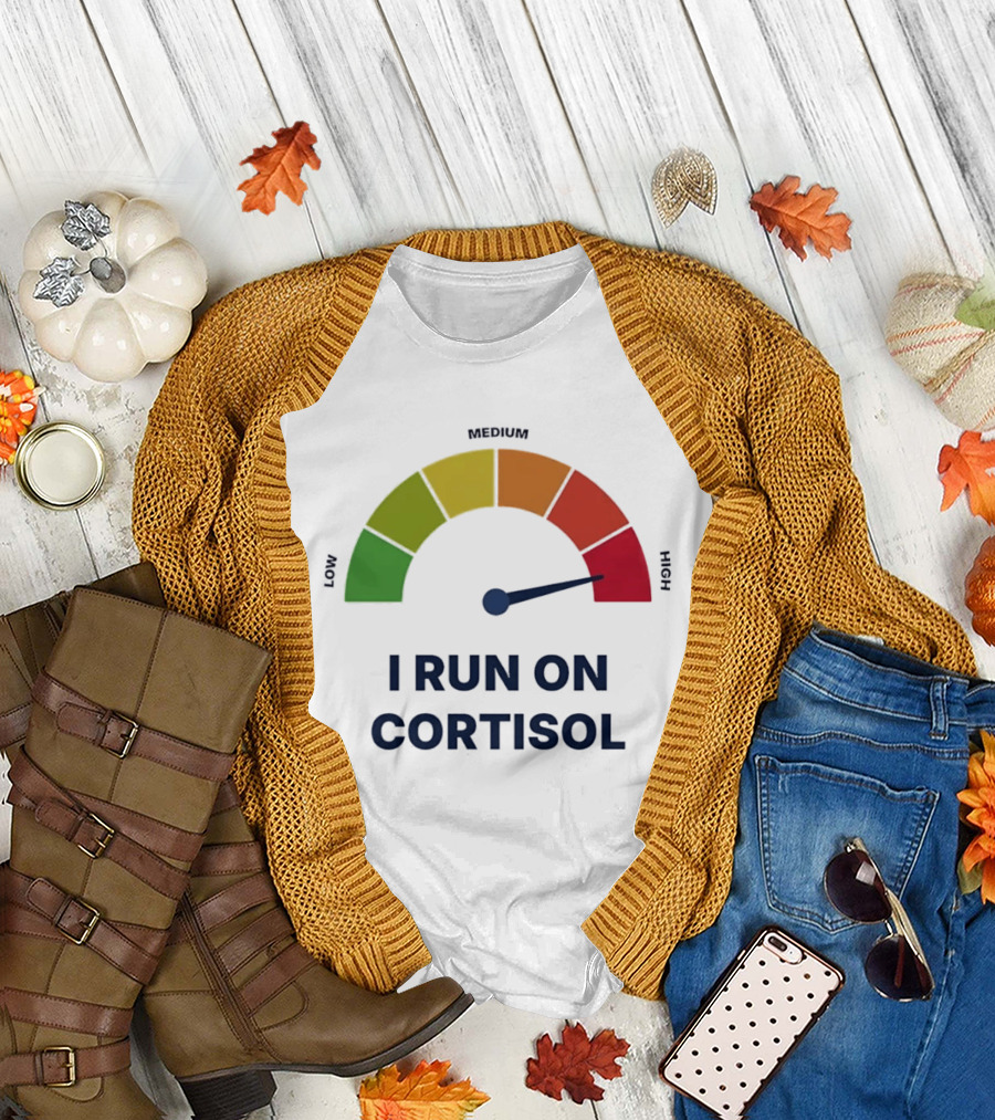 Cortisol Stress Meter High I Run on Cortisol T-Shirt
