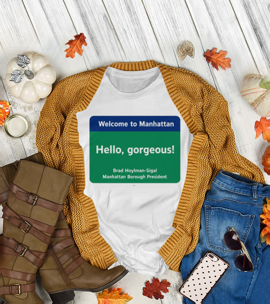 Welcome to Manhattan Hello Gorgeous Brad Hoylman Sigal New York Introduction T-Shirt