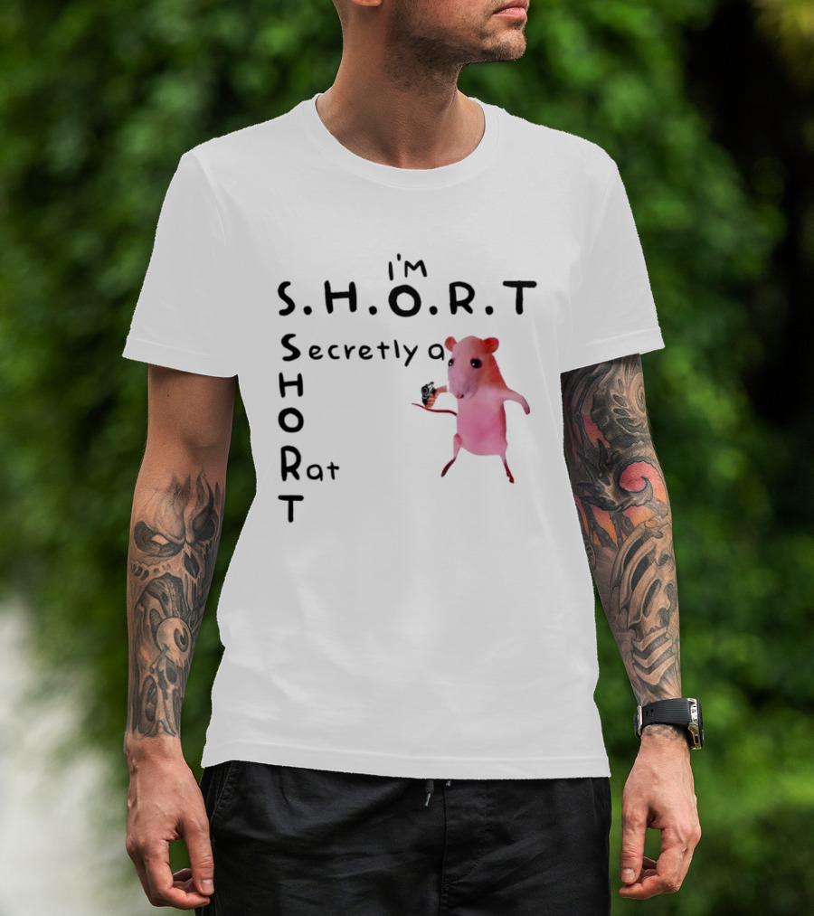 I'm S.H.O.R.T Secretly A Short Rat Armed T-Shirt