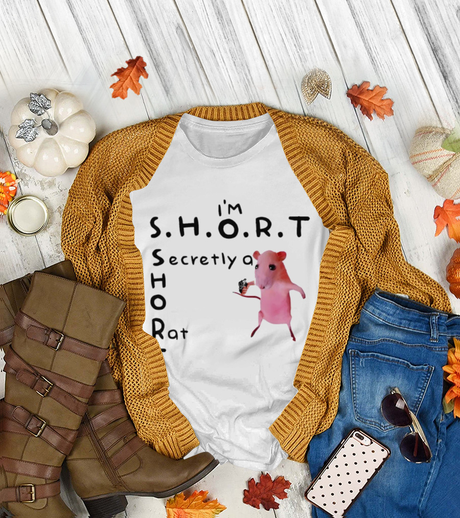 I'm S.H.O.R.T Secretly a Short Rat Armed T-Shirt