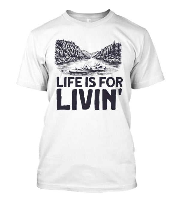 Life Is For Livin' Nature Enthusiast Resting On Paddle Board T-Shirt