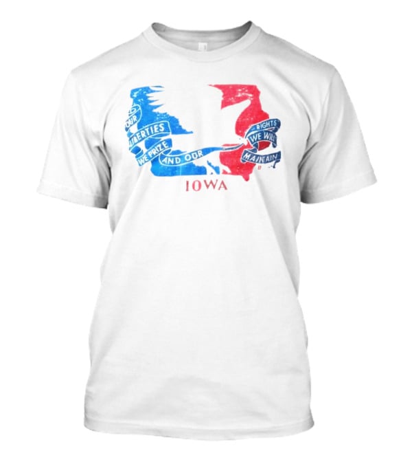 Our Liberties We Prize And Our Rights We Will Maintain Iowa T-Shirt